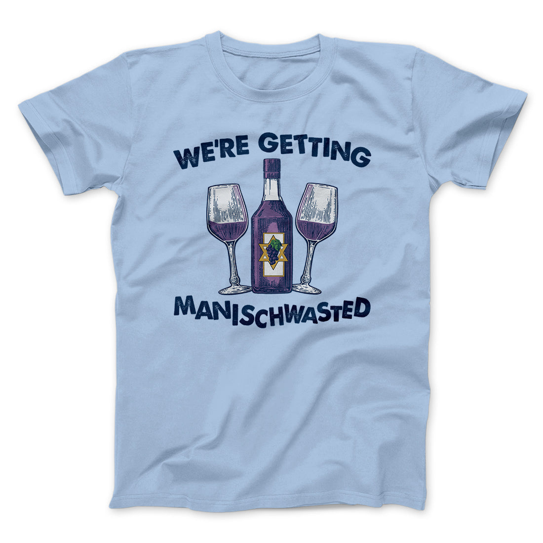 Getting Manischwasted Funny Hanukkah Men/Unisex T-Shirt | Funny Shirt from Famous In Real Life