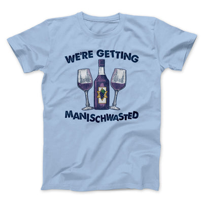 Getting Manischwasted Funny Hanukkah Men/Unisex T-Shirt Baby Blue | Funny Shirt from Famous In Real Life