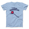 I Have Potential Men/Unisex T-Shirt Heather Ice Blue | Funny Shirt from Famous In Real Life