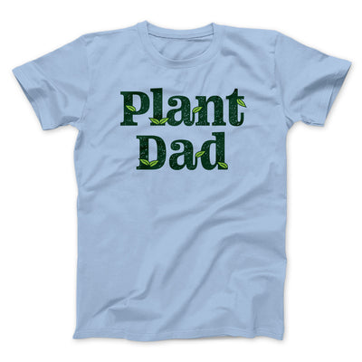 Plant Dad Men/Unisex T-Shirt Light Blue | Funny Shirt from Famous In Real Life