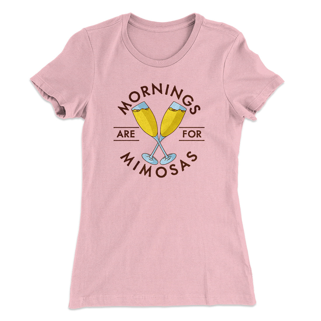 Mornings Are For Mimosas Women's T-Shirt | Funny Shirt from Famous In Real Life