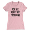 Ask Me About My Pronouns Women's T-Shirt Hot Pink | Funny Shirt from Famous In Real Life