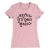 Relax Its Only Magic Women's T-Shirt Hot Pink | Funny Shirt from Famous In Real Life
