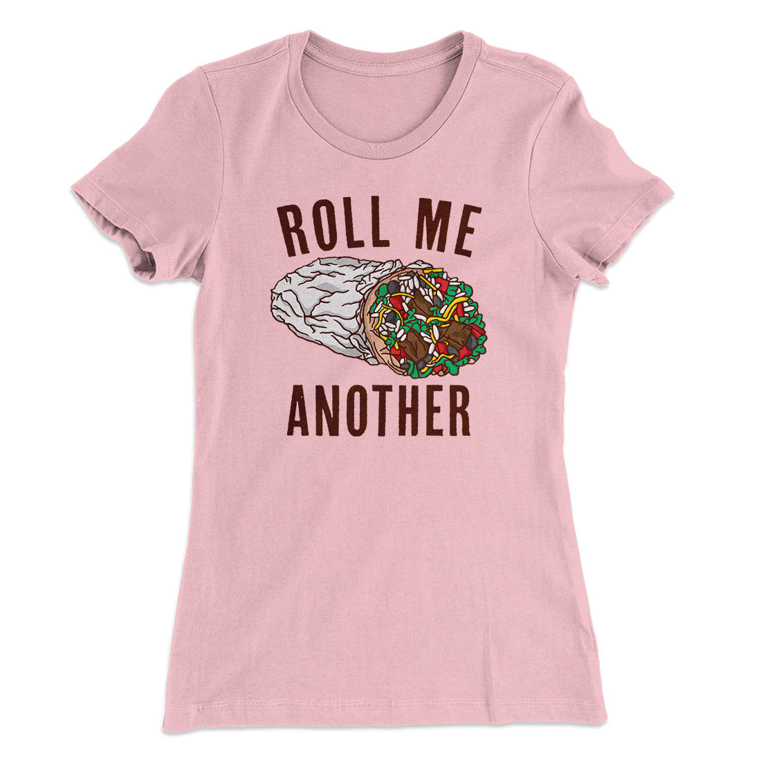 Roll Me Another Funny Women's T-Shirt | Funny Shirt from Famous In Real Life