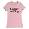 I Regret Nothing Women's T-Shirt Hot Pink | Funny Shirt from Famous In Real Life