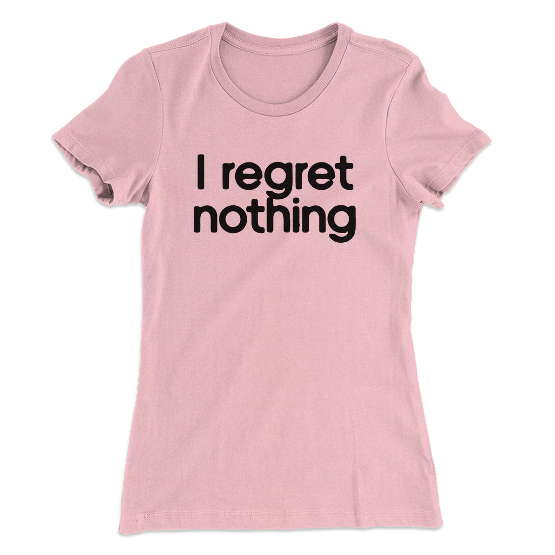 I Regret Nothing Women's T-Shirt Hot Pink | Funny Shirt from Famous In Real Life