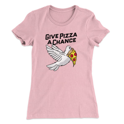 Give Pizza A Chance Women's T-Shirt Hot Pink | Funny Shirt from Famous In Real Life