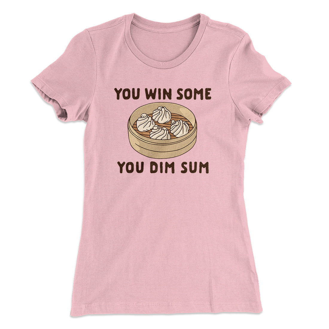 You Win Some, You Dim Sum Women's T-Shirt | Funny Shirt from Famous In Real Life