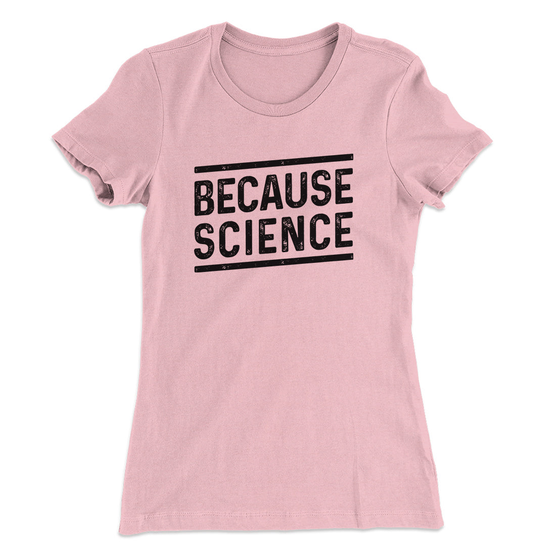 Because Science Women's T-Shirt | Funny Shirt from Famous In Real Life
