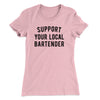 Support Your Local Bartender Women's T-Shirt Hot Pink | Funny Shirt from Famous In Real Life