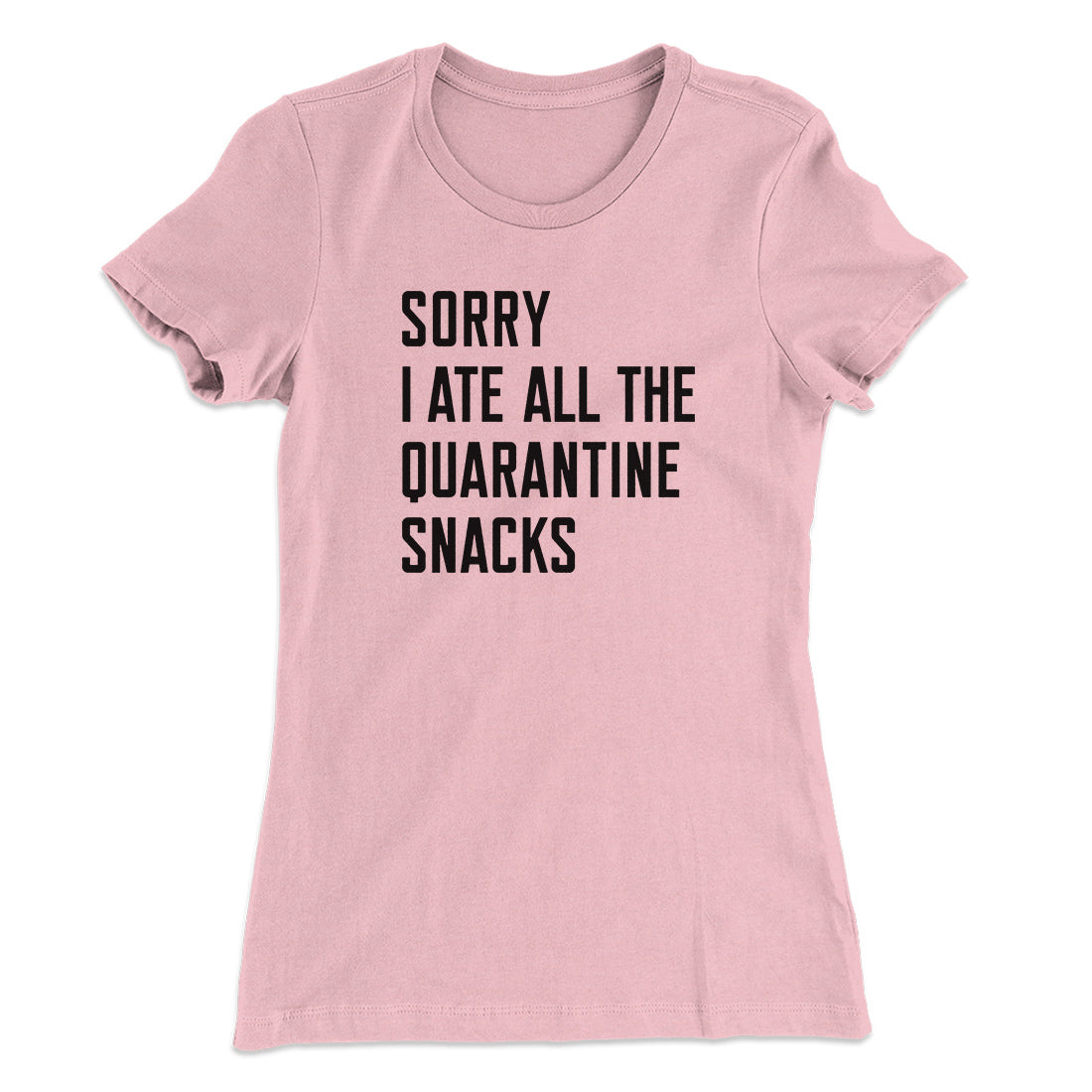 Sorry I Ate All The Quarantine Snacks Women's T-Shirt | Funny Shirt from Famous In Real Life