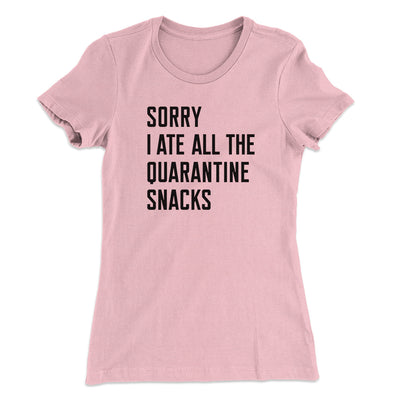 Sorry I Ate All The Quarantine Snacks Women's T-Shirt Hot Pink | Funny Shirt from Famous In Real Life