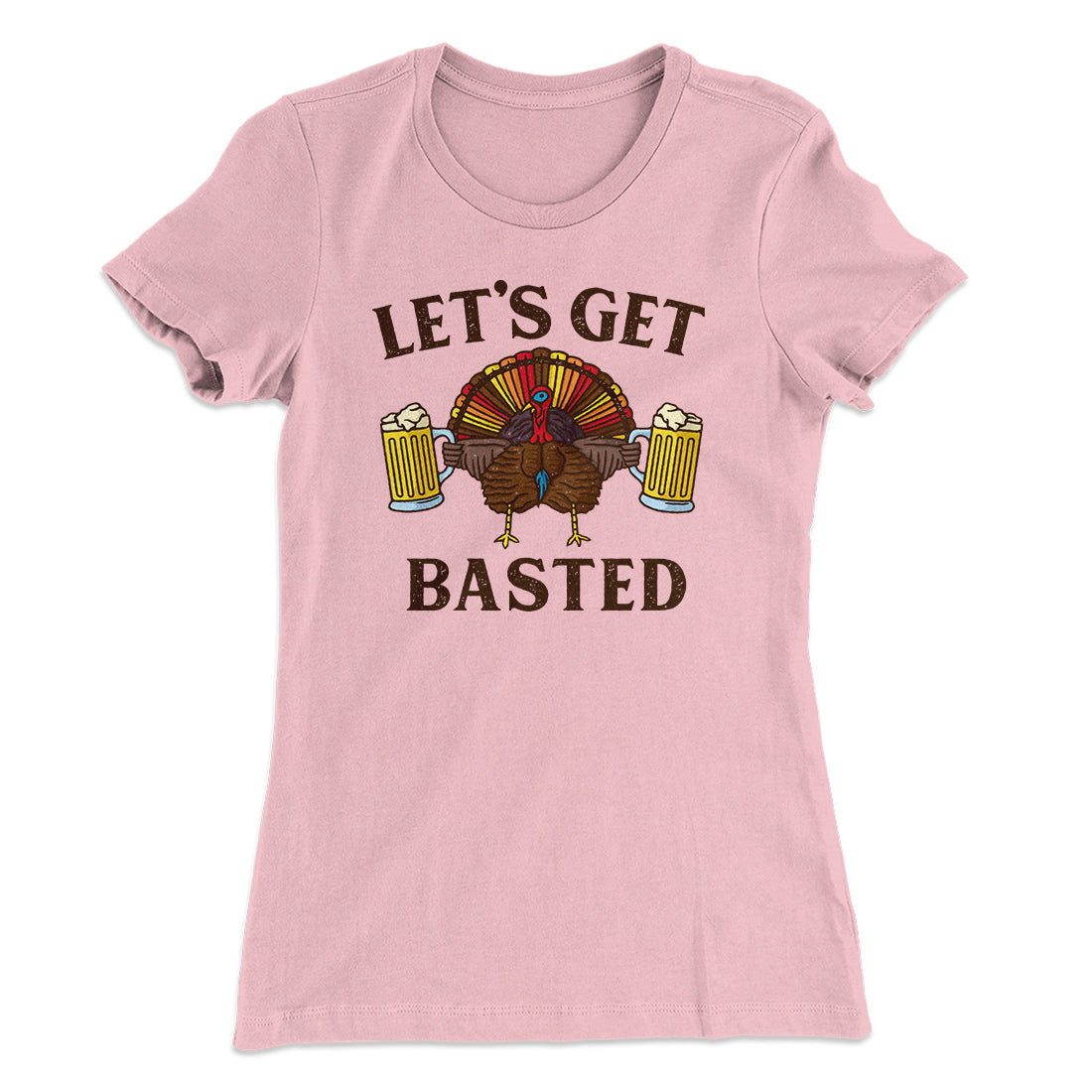 Let's Get Basted Funny Thanksgiving Women's T-Shirt | Funny Shirt from Famous In Real Life