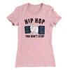 Hip Hop You Don't Stop Women's T-Shirt Hot Pink | Funny Shirt from Famous In Real Life