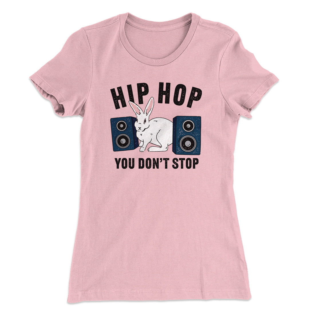 Hip Hop You Don't Stop Women's T-Shirt | Funny Shirt from Famous In Real Life