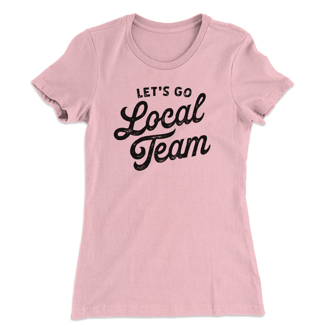 Go Local Team Women's T-Shirt | Funny Shirt from Famous In Real Life