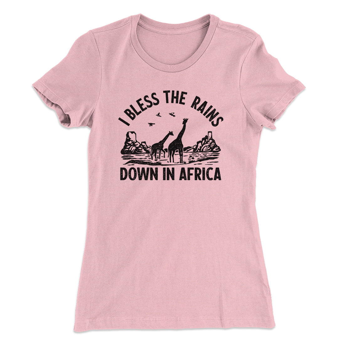 I Bless The Rains Down In Africa Women's T-Shirt | Funny Shirt from Famous In Real Life