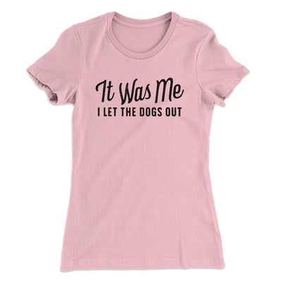 It Was Me I Let The Dogs Out Women's T-Shirt Hot Pink | Funny Shirt from Famous In Real Life