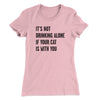 It's Not Drinking Alone If Your Cat Is With You Women's T-Shirt Hot Pink | Funny Shirt from Famous In Real Life