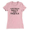 If You're Going To Be Salty, Bring Tequila Women's T-Shirt Hot Pink | Funny Shirt from Famous In Real Life
