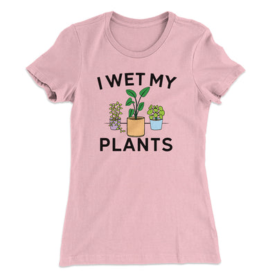 I Wet My Plants Women's T-Shirt Hot Pink | Funny Shirt from Famous In Real Life