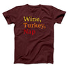 Wine, Turkey, Nap Funny Thanksgiving Men/Unisex T-Shirt Maroon | Funny Shirt from Famous In Real Life