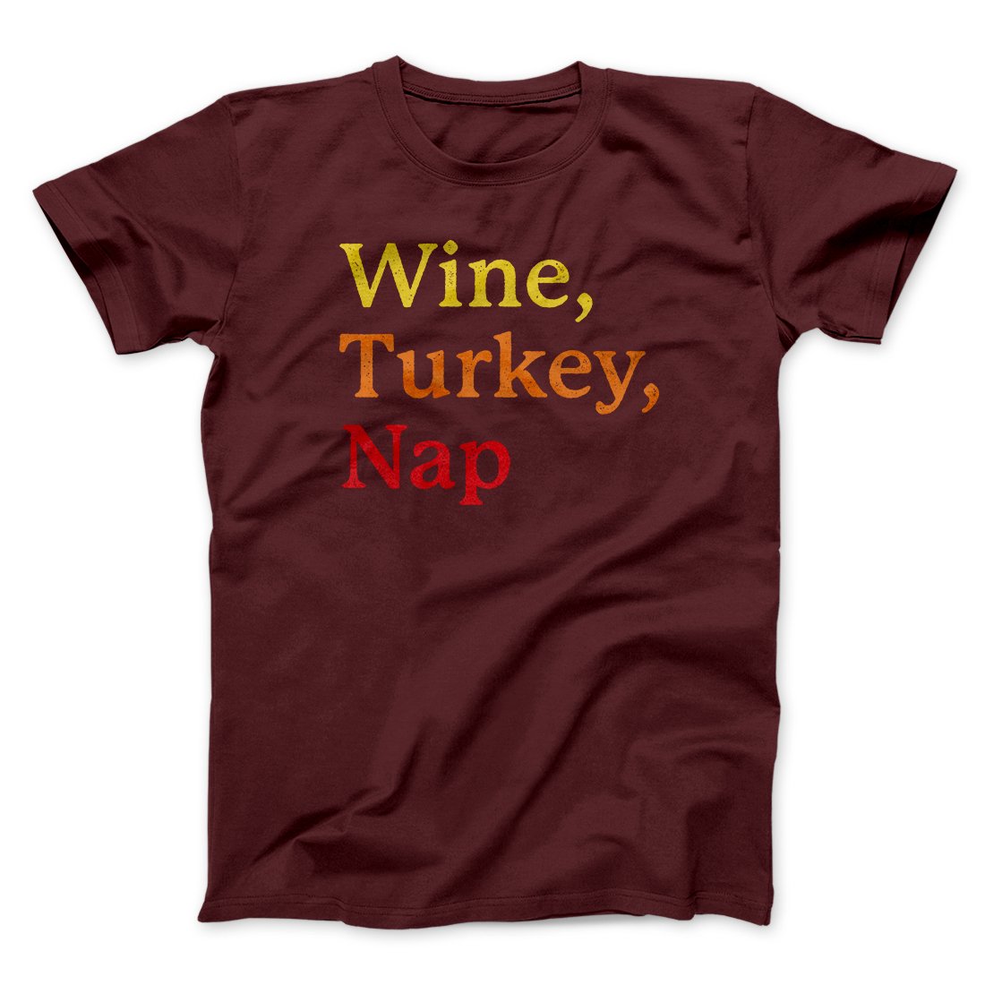 Wine, Turkey, Nap Funny Thanksgiving Men/Unisex T-Shirt | Funny Shirt from Famous In Real Life