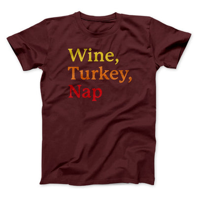 Wine, Turkey, Nap Funny Thanksgiving Men/Unisex T-Shirt Maroon | Funny Shirt from Famous In Real Life