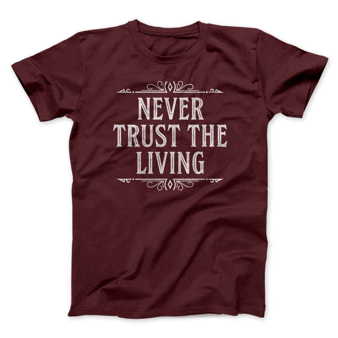 Never Trust The Living Funny Movie Men/Unisex T-Shirt Maroon | Funny Shirt from Famous In Real Life