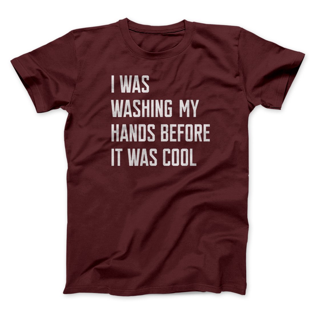 I Was Washing My Hands Before It Was Cool Men/Unisex T-Shirt | Funny Shirt from Famous In Real Life