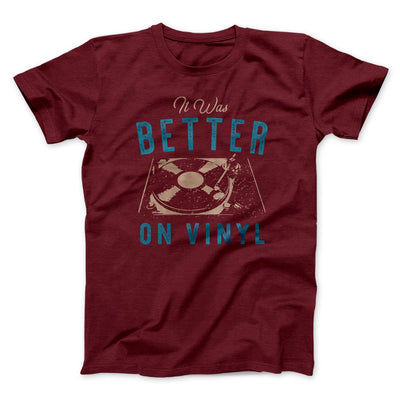 It Was Better on Vinyl Men/Unisex T-Shirt Maroon | Funny Shirt from Famous In Real Life