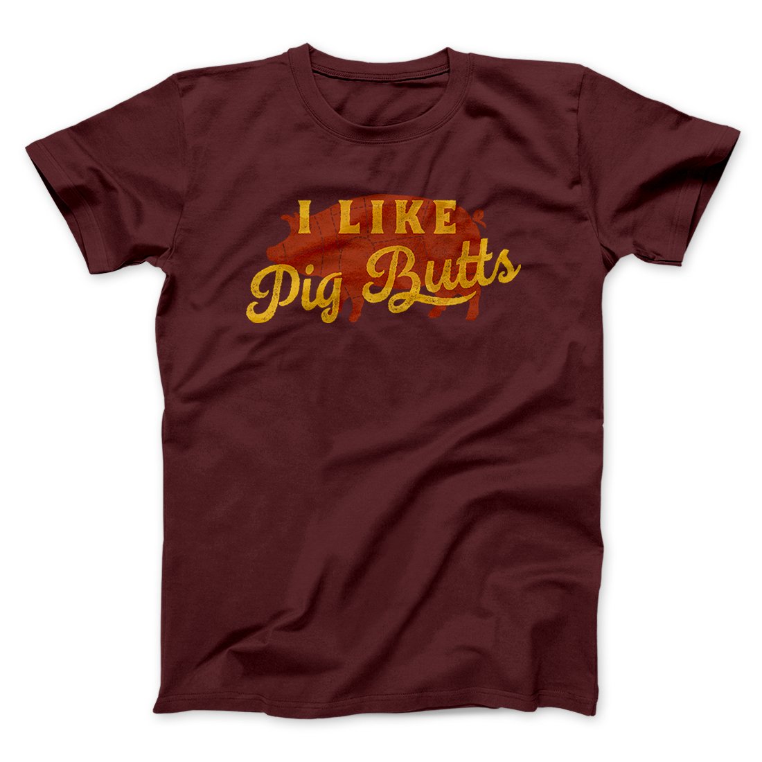 I Like Pig Butts Funny Men/Unisex T-Shirt Maroon | Funny Shirt from Famous In Real Life