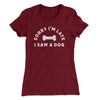 Sorry I'm Late I Saw A Dog Women's T-Shirt Maroon | Funny Shirt from Famous In Real Life