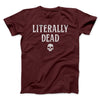 Literally Dead Men/Unisex T-Shirt Maroon | Funny Shirt from Famous In Real Life