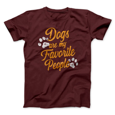 Dogs Are My Favorite People Men/Unisex T-Shirt Maroon | Funny Shirt from Famous In Real Life