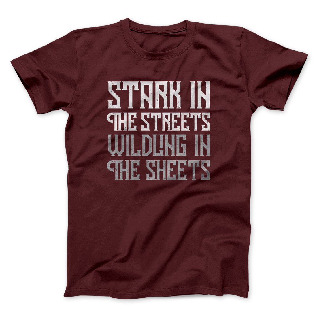 Stark in the Streets Wildling in the Sheets Men/Unisex T-Shirt | Funny Shirt from Famous In Real Life