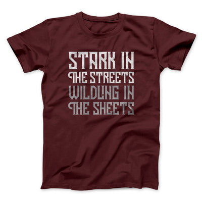 Stark in the Streets Wildling in the Sheets Men/Unisex T-Shirt Maroon | Funny Shirt from Famous In Real Life