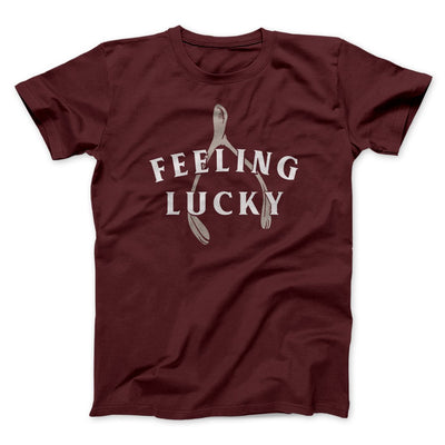 Feeling Lucky Funny Thanksgiving Men/Unisex T-Shirt Maroon | Funny Shirt from Famous In Real Life