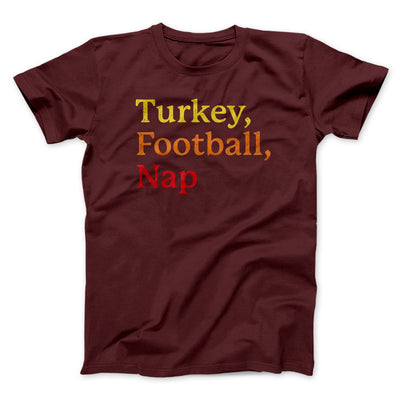 Turkey, Football, Nap Funny Thanksgiving Men/Unisex T-Shirt Maroon | Funny Shirt from Famous In Real Life