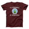 I'm Surrounded By Snowflakes Men/Unisex T-Shirt Maroon | Funny Shirt from Famous In Real Life