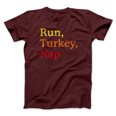Run, Turkey, Nap Funny Thanksgiving Men/Unisex T-Shirt Maroon | Funny Shirt from Famous In Real Life