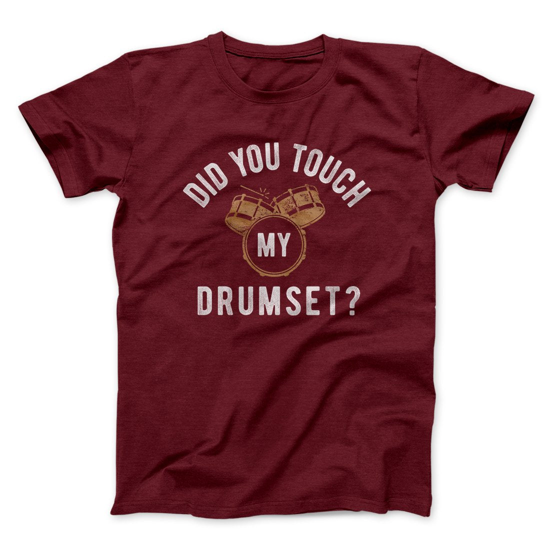Did You Touch My Drumset? Funny Movie Men/Unisex T-Shirt | Funny Shirt from Famous In Real Life