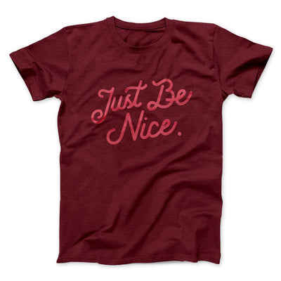 Just Be Nice Funny Men/Unisex T-Shirt Maroon | Funny Shirt from Famous In Real Life