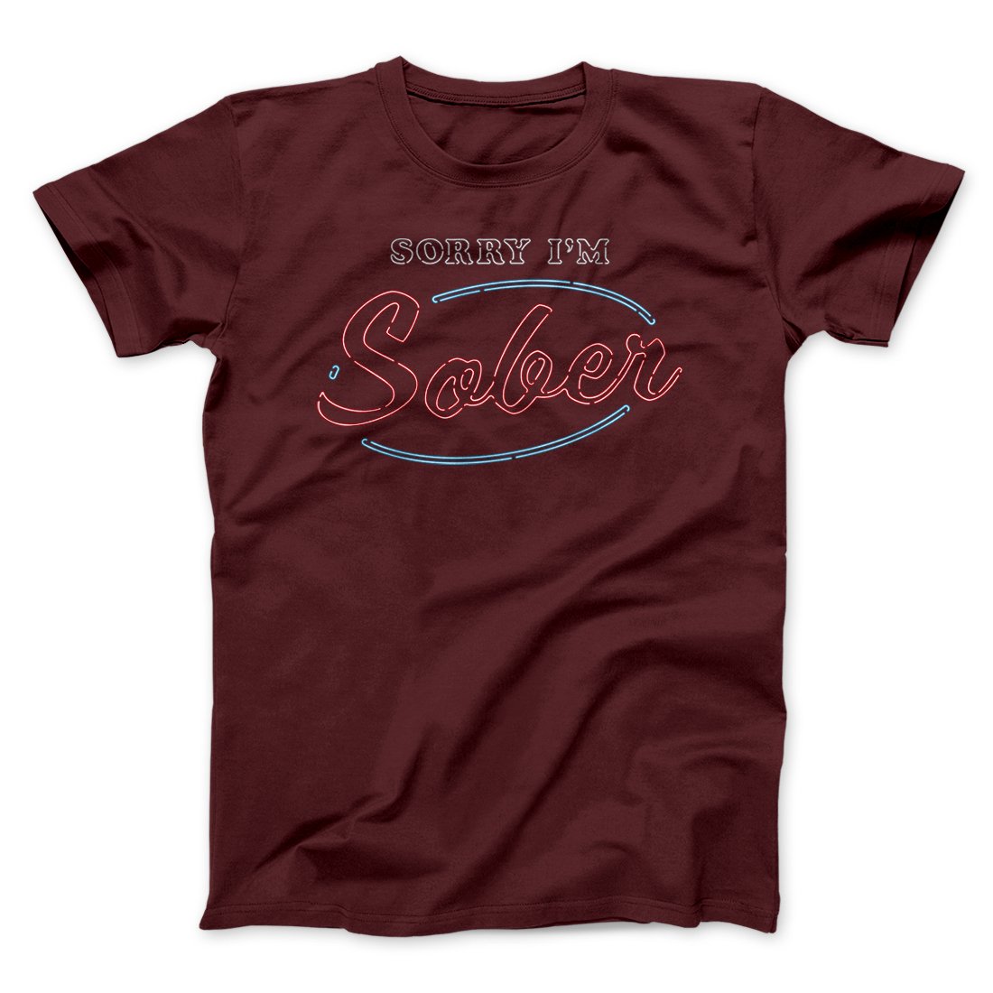 Sorry I'm Sober Men/Unisex T-Shirt | Funny Shirt from Famous In Real Life