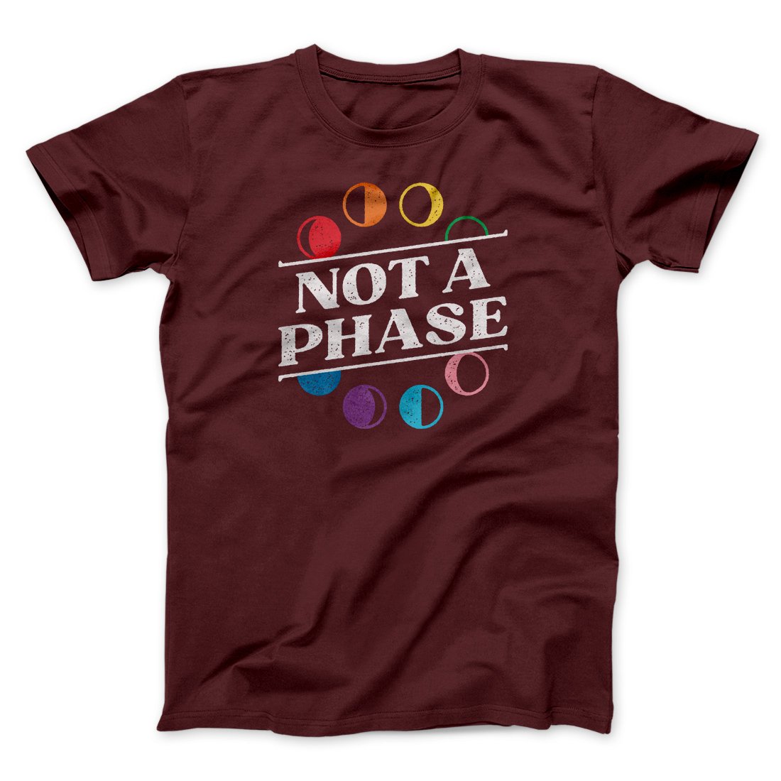 Not A Phase Men/Unisex T-Shirt | Funny Shirt from Famous In Real Life