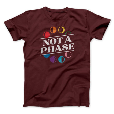 Not A Phase Men/Unisex T-Shirt Maroon | Funny Shirt from Famous In Real Life
