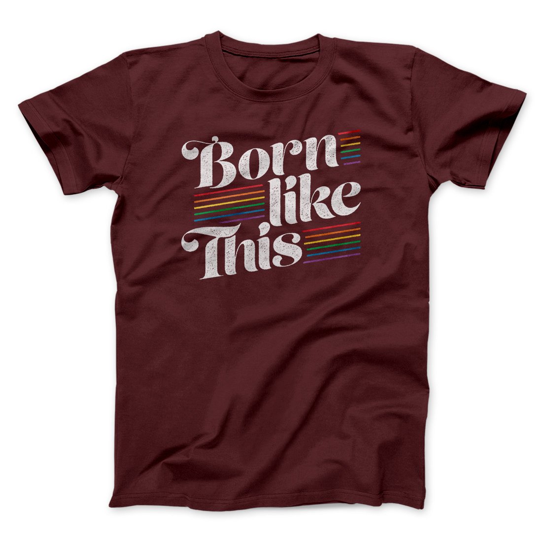 Born Like This Men/Unisex T-Shirt | Funny Shirt from Famous In Real Life