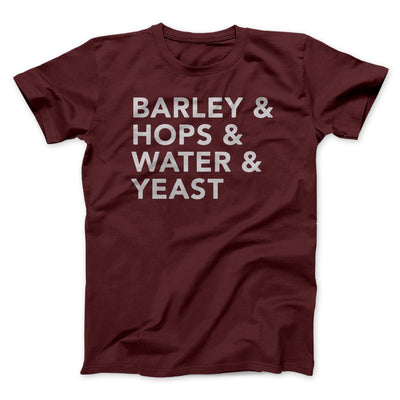 Barley & Hops & Water & Yeast Men/Unisex T-Shirt Maroon | Funny Shirt from Famous In Real Life