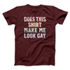 Does This Shirt Make Me Look Gay Men/Unisex T-Shirt Maroon | Funny Shirt from Famous In Real Life