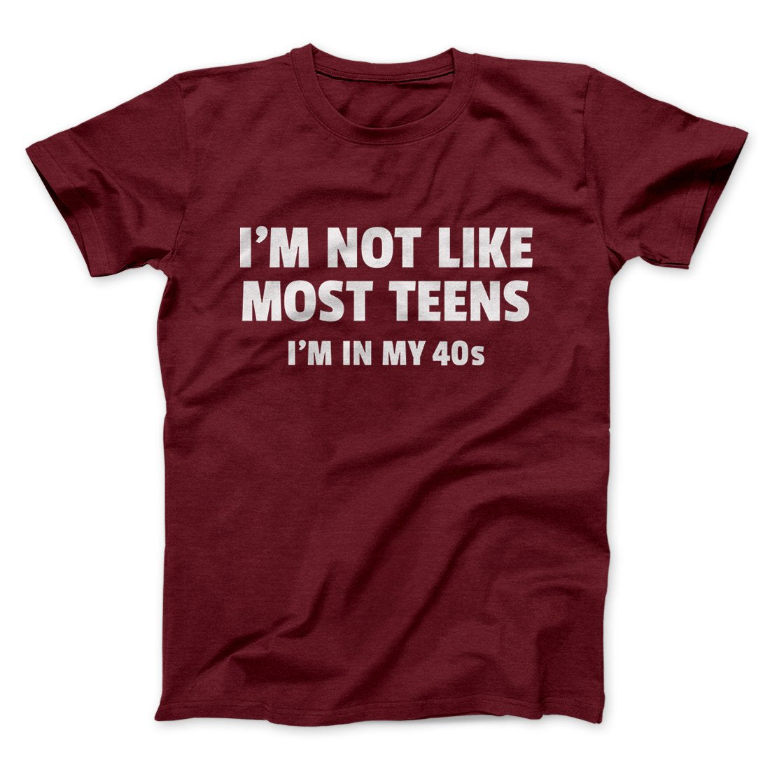 I'm Not Like Most Teens (40s) Funny Men/Unisex T-Shirt | Funny Shirt from Famous In Real Life